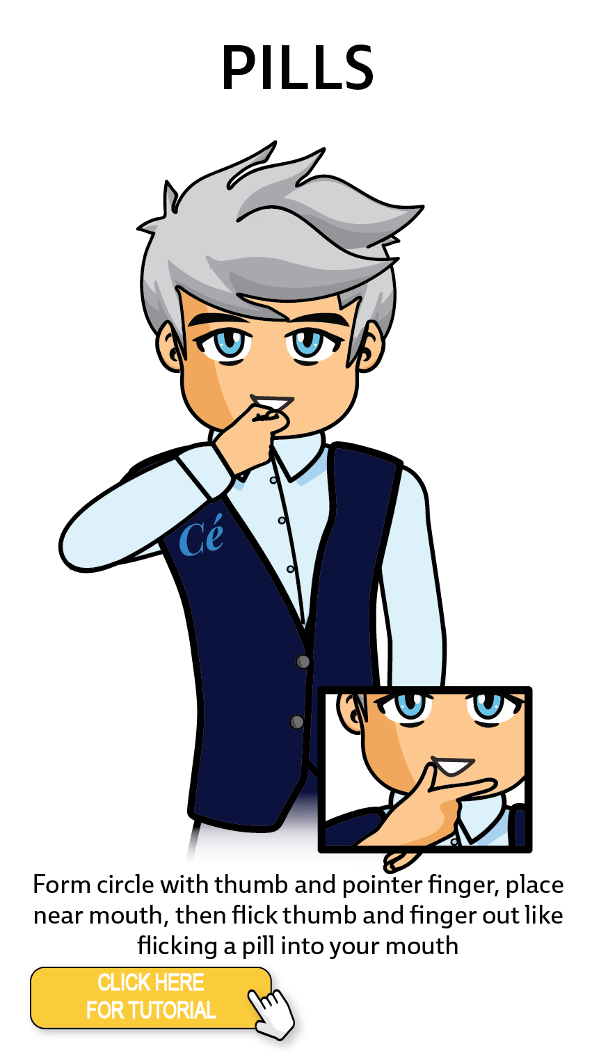 The Cérge character performing sign language for the word Pills. The Keyword Sign instructions are: Form circle with thumb and pointer finger, place near mouth, then flick thumb and finger out like flicking a pill into your mouth.