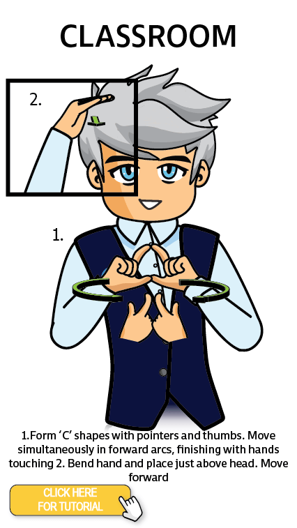 The Cérge character performing sign language for the word Classroom. The Keyword Sign instructions are: 1. Form 'C' shapes with pointers and thumbs. Move simultaneously in forward arcs, finishing with hands touching. 2. Bend hand and place just above head. Move forward.