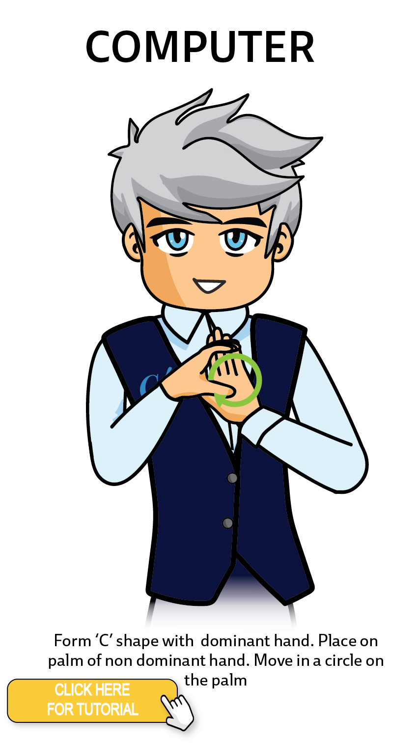 The Cérge character performing sign language for the word Computer. The Keyword Sign instructions are: Form 'C' shape with dominant hand. Place on palm of non dominant hand. Move in a circle on the palm.
