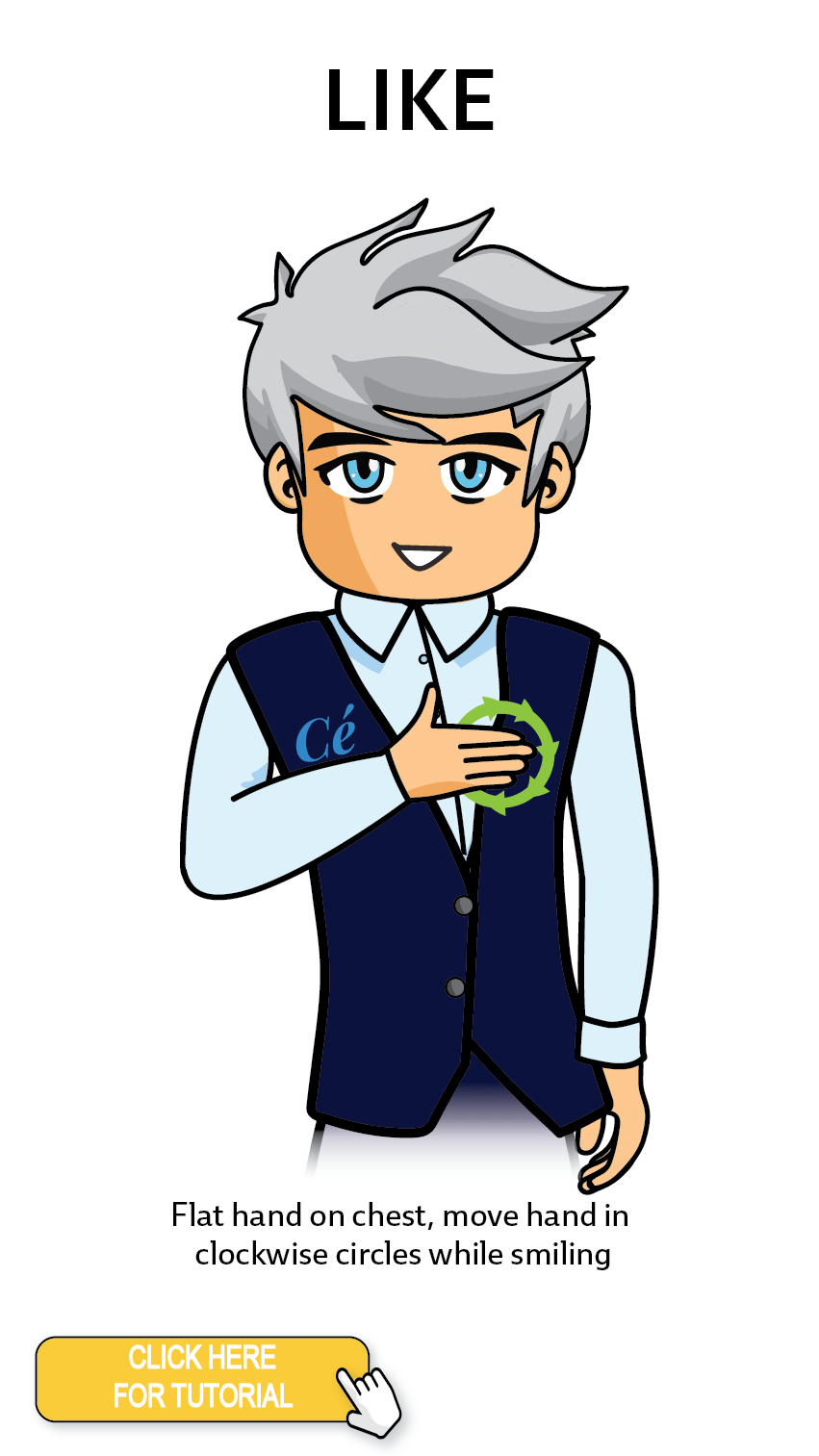 The Cérge character performing sign language for the word Like. The Keyword Sign instructions are: Flat hand on chest, move hand in clockwise circles while smiling.